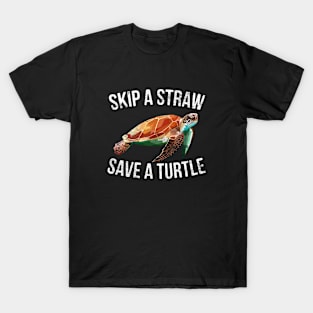 Skip A Straw Save A Turtle T-Shirt